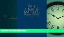 READ book  Why Theatre Matters: Urban Youth, Engagement, and a Pedagogy of the Real  FREE BOOOK