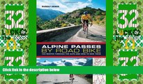 Deals in Books  Alpine Passes by Road Bike: 100 routes through the Alps and how to ride them  READ