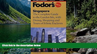READ NOW  Fodor s Singapore, 10th Edition: The Complete Guide to the Garden Isle, with Dining,