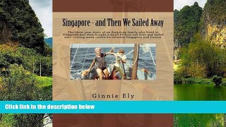 Full Online [PDF]  Singapore - and Then We Sailed Away: The three-year story of an American family