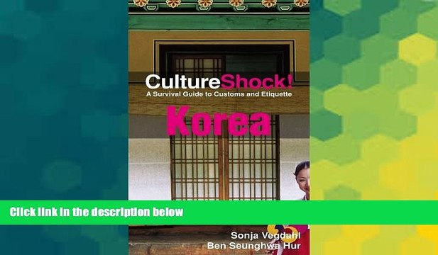 READ FULL CultureShock! Korea: A Survival Guide to Customs and Etiquette (Cultureshock Korea: A