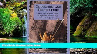 Must Have  Chopsticks and French Fries: How and Why to Teach English in South Korea  READ Ebook