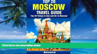 Books to Read  Top 20 Things to See and Do in Moscow - Top 20 Moscow Travel Guide  Full Ebooks