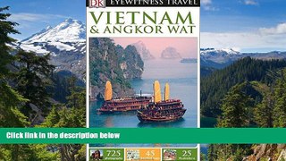 READ FULL  DK Eyewitness Travel Guide: Vietnam and Angkor Wat  READ Ebook Full Ebook