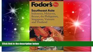 READ FULL  Fodor s Southeast Asia, 22nd Edition: Indonesia, Malaysia, Brunei, the Philippines,