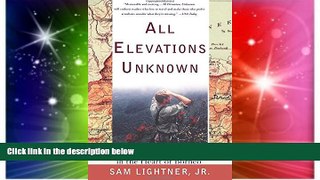 READ FULL  All Elevations Unknown: An Adventure in the Heart of Borneo  READ Ebook Full Ebook
