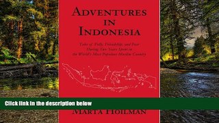 Must Have  ADVENTURES IN INDONESIA: Tales of Folly, Friendship, and Fear During Two Years Spent in
