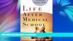 GET PDF  Life After Medical School: Thirty-Two Doctors Describe How They Shaped Their Medical