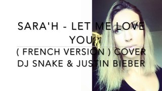 SARA'H - LET ME LOVE YOU  ( FRENCH VERSION ) DJ Snake ft. Justin Bieber