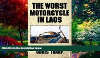 Books to Read  The Worst Motorcycle in Laos: Rough Travels in Asia  Full Ebooks Best Seller