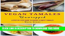 [PDF] Vegan Tamales Unwrapped: A Step-by-Step Guide to Savory and Sweet Tamales. Full Collection