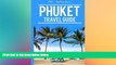 READ FULL  Phuket: Phuket Travel Guide (Phuket Travel Guide 2016, Phuket Thailand) (Volume 1)