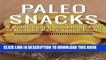 Ebook Paleo Snacks: A Paleo Snack Cookbook Full of Healthy Paleo Snack Foods Free Read