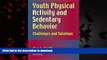 Best books  Youth Physical Activity and Sedentary Behavior: Challenges and Solutions online