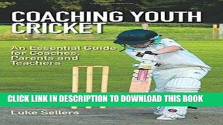 [PDF] Coaching Youth Cricket: An Essential Guide for Coaches, Parents and Teachers Popular Online