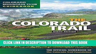 [PDF] The Colorado Trail, 9th Edition (Colorado Mountain Club Guidebooks) Full Online
