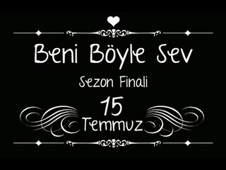 Beni Böyle Sev - Sezon Finali 15 Temmuz