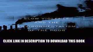 Ebook Slow Violence and the Environmentalism of the Poor Free Read