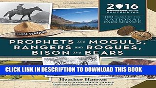 Ebook Prophets and Moguls, Rangers and Rogues, Bison and Bears: 100 Years of The National Park