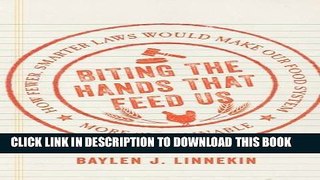 Ebook Biting the Hands that Feed Us: How Fewer, Smarter Laws Would Make Our Food System More