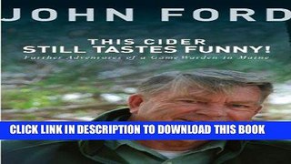 Ebook This Cider Still Tastes Funny!: Further Adventures of a Game Warden in Maine Free Read