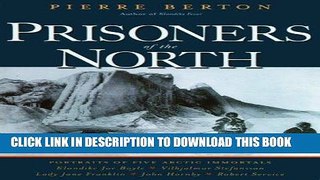 Ebook Prisoners of the North: Portraits of Five Arctic Immortals Free Read