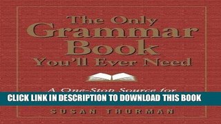 Read Now The Only Grammar Book You ll Ever Need: A One-Stop Source for Every Writing Assignment