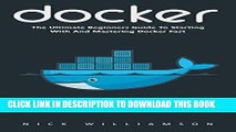 Ebook Docker: The Ultimate Beginners Guide to Starting with and Mastering Docker Fast!