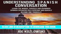 Ebook Understanding Spanish Conversation: Learn the Words, Phrases and Grammar Spanish Speakers