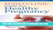 Ebook Mayo Clinic Guide to a Healthy Pregnancy: From Doctors Who Are Parents, Too! Free Read