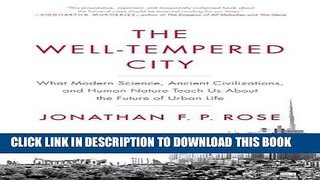 Read Now The Well-Tempered City: What Modern Science, Ancient Civilizations, and Human Nature