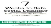 Best Seller 7 Weeks to Safe Social Drinking: How to Effectively Moderate Your Alcohol Intake Free