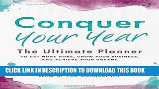 Ebook Conquer Your Year: The Ultimate Planner to Get More Done, Grow Your Business, and Achieve