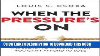 Best Seller When the Pressure s On: The Secret to Winning When You Can t Afford to Lose Free Read