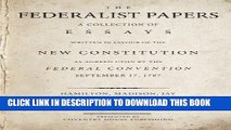 Read Now The Federalist Papers: A Collection of Essays Written in Favour of the New Constitution