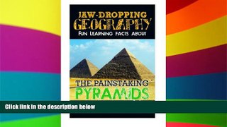 Ebook Best Deals  Jaw-Dropping Geography: Fun Learning Facts About Painstaking Pyramids: