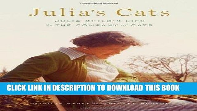 [PDF] Julia s Cats: Julia Child s Life in the Company of Cats Full Collection