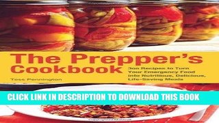 Read Now The Prepper s Cookbook: 300 Recipes to Turn Your Emergency Food into Nutritious,