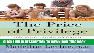 Read Now The Price of Privilege: How Parental Pressure and Material Advantage Are Creating a