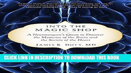 Ebook Into the Magic Shop: A Neurosurgeon s Quest to Discover the Mysteries of the Brain and the