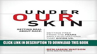 Read Now Under Our Skin: Getting Real about Race.  Getting Free from the Fears and Frustrations