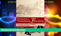 Buy NOW  The Search for a Vanishing Beijing: A Guide to China s Capital Through the Ages  Premium