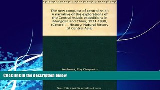 Best Buy Deals  The new conquest of central Asia;: A narrative of the explorations of the Central