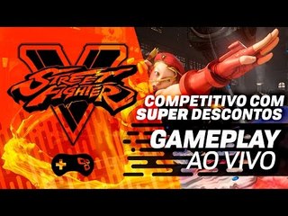 Street Fighter V com super descontos e gameplay competitivo! - Gameplay ao vivo!