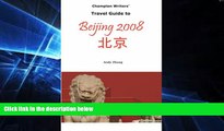 Must Have  Champion Writers  Travel Guide to Beijing 2008  Full Ebook