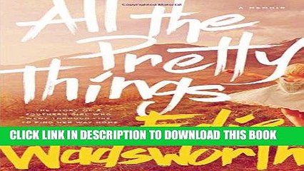[PDF] All the Pretty Things: The Story of a Southern Girl Who Went through Fire to Find Her Way