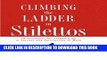 [PDF] Climbing the Ladder in Stilettos: 10 Strategies for Stepping Up to Success and Satisfaction