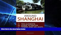 Must Have  Around Shanghai: The Ultimate Guide to Water Towns and Villages around Shanghai  Full