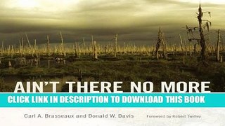 Read Now Ain t There No More: Louisiana s Disappearing Coastal Plain (America s Third Coast