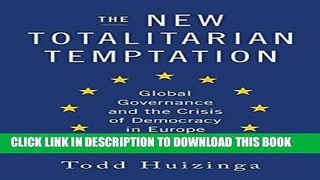 Read Now The New Totalitarian Temptation: Global Governance and the Crisis of Democracy in Europe